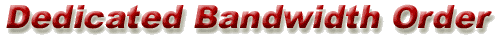 Dedicated Bandwidth Order